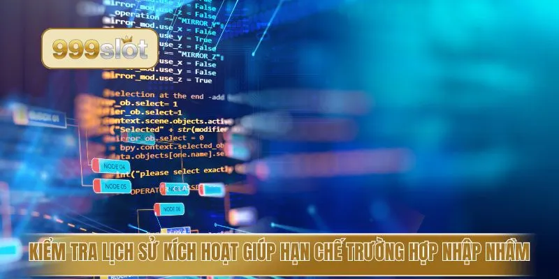 Kiểm tra lịch sử kích hoạt giúp hạn chế trường hợp nhập nhầm