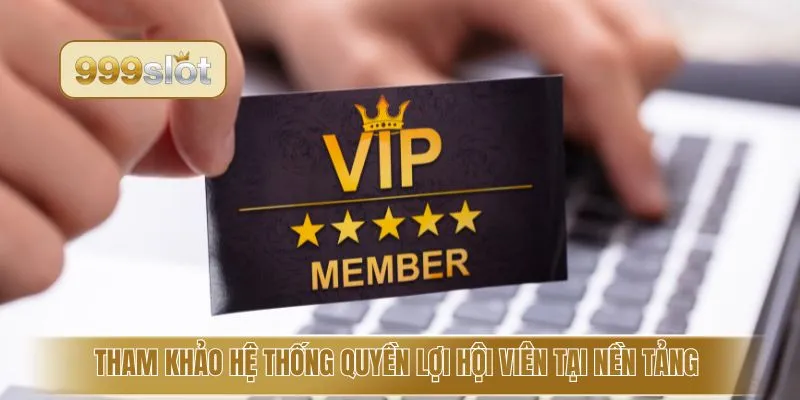 Tham khảo hệ thống quyền lợi hội viên tại nền tảng